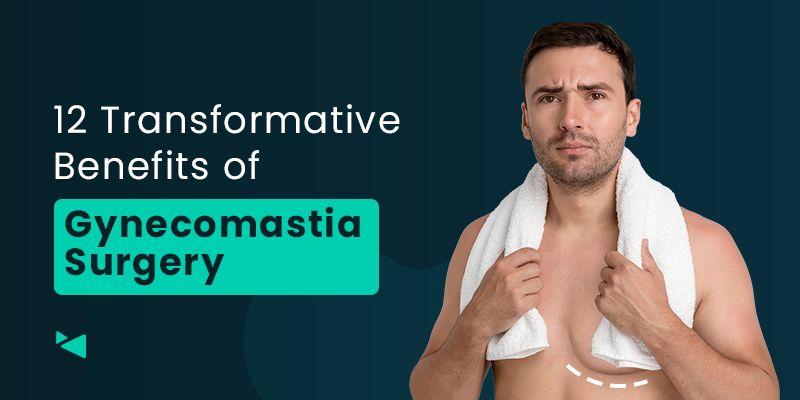 Benefits of Gynecomastia Surgery