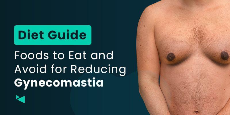  Foods to Eat and Avoid Gynecomastia