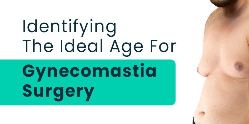 Ideal Age For Gynecomastia Surgery