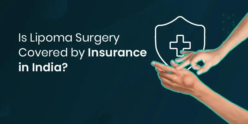 Lipoma Surgery Covered by Insurance in India