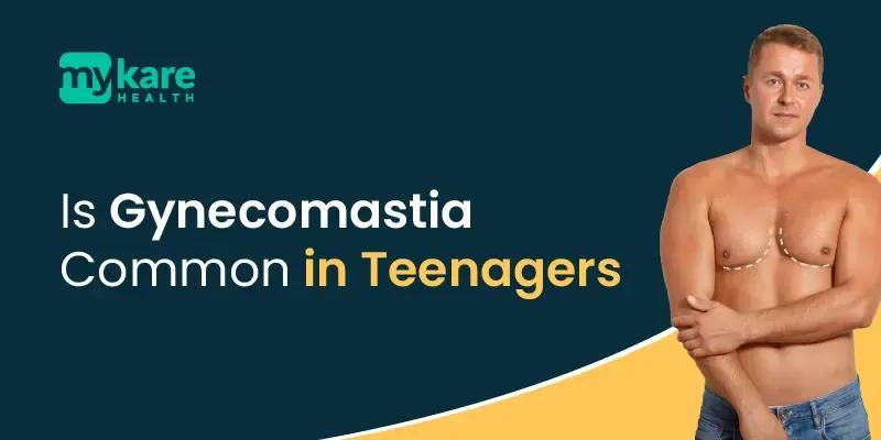 Causes of gynecomastia in teenagers