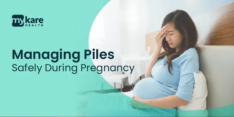 how to manage piles safely during pregnancy