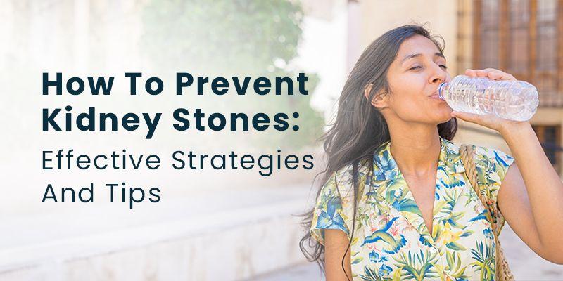 How To Prevent Kidney Stones: Effective Strategies