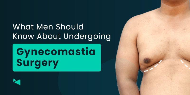 What Men Should Know About Undergoing Gynecomastia Surgery