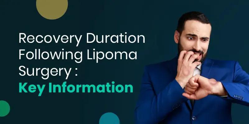 Recovery Duration Following Lipoma Surgery Key Information 9293