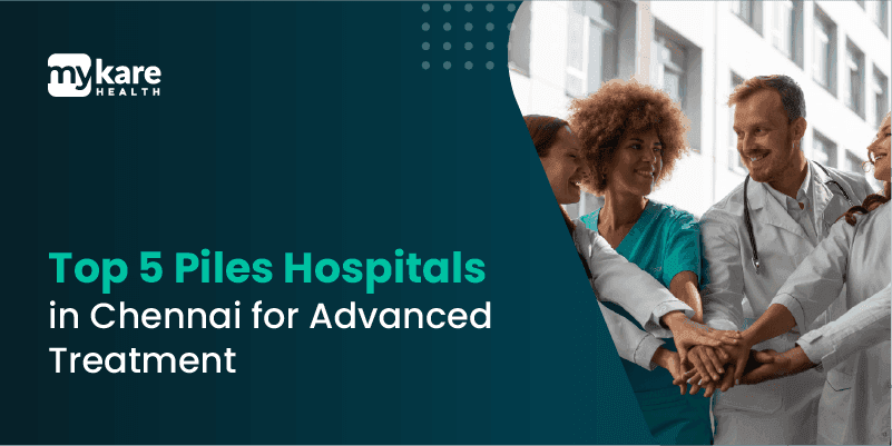 Top 5 Piles Hospitals in Chennai for Advanced Treatment